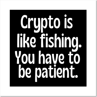 Crypto is like fishing . You have to be patient. Posters and Art